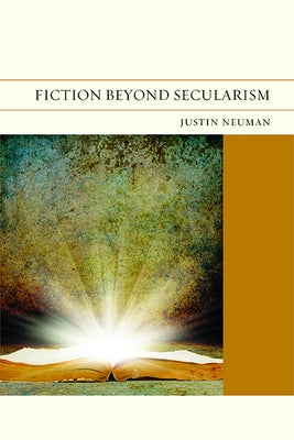 Fiction Beyond Secularism: Volume 15 by Neuman, Justin