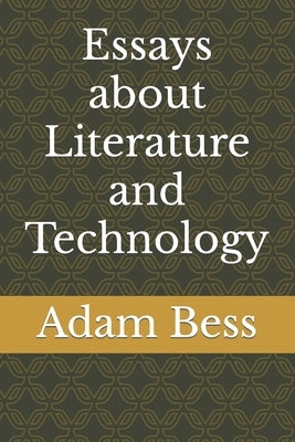 Essays about Literature and Technology by Bess, Adam Philip