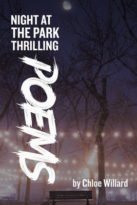 Night at the park: Thrilling Poems by Willard, Chloe