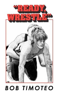 "Ready, Wrestle" by Timoteo, Bob