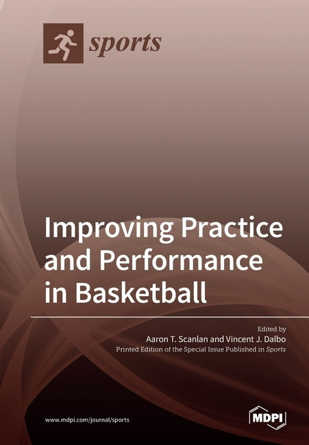 Improving Practice and Performance in Basketball by Scanlan, Aaron T.