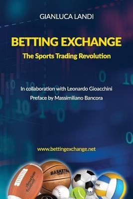 Betting Exchange: The Sports Trading Revolution by Landi, Gianluca