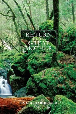 Return to the Great Mother by Gucciardi, Isa