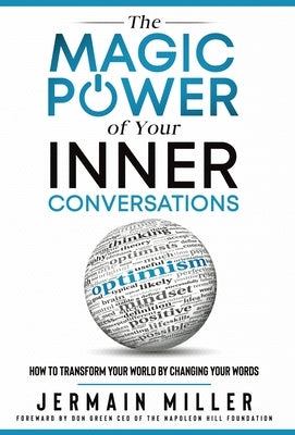 The Magic Power of Your Inner Conversations: How To Transform Your World by Changing Your Words by Miller, Jermain