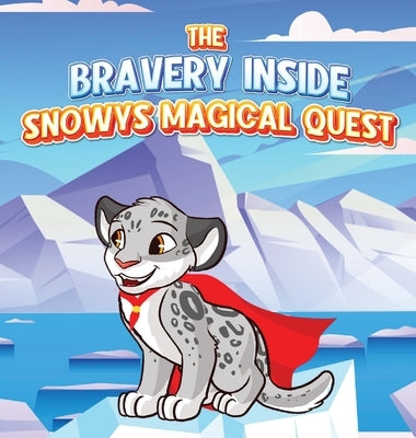 The Bravery Inside: Snowys Magical Quest by Officer, Melanie