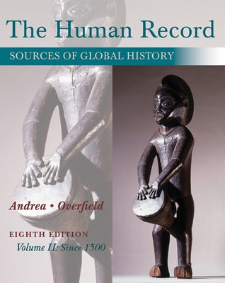 The Human Record: Sources of Global History, Volume II: Since 1500 by Andrea, Alfred J.
