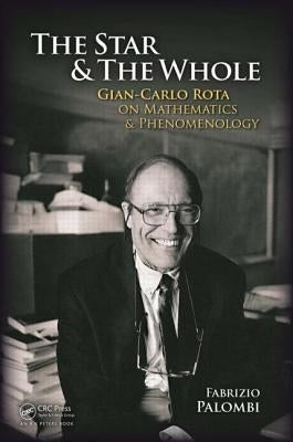 The Star and the Whole: Gian-Carlo Rota on Mathematics and Phenomenology by Palombi, Fabrizio
