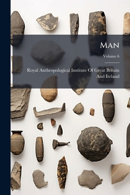 Man; Volume 6 by Royal Anthropological Institute of Great
