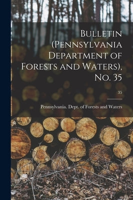 Bulletin (Pennsylvania Department of Forests and Waters), No. 35; 35 by Pennsylvania Dept of Forests and Wa