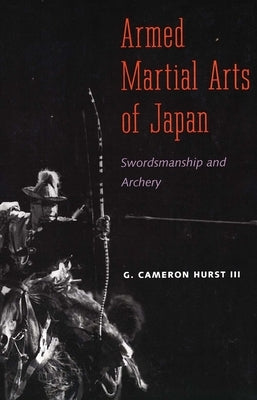 Armed Martial Arts of Japan: Swordsmanship and Archery by Hurst I., G.