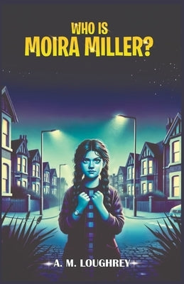 Who Is Moira Miller? by Loughrey, A. M.