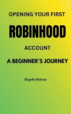 Opening Your First Robinhood Account by Beltran, Rogelio