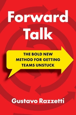 Forward Talk: The Bold New Method for Getting Teams Unstuck by Razzetti, Gustavo