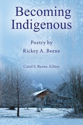 Becoming Indigenous: Poetry by Rickey A. Beene by Beene, Rickey A.