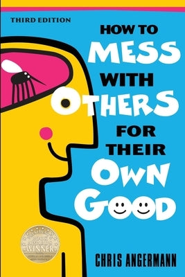 How to Mess with Others for Their Own Good by Angermann, Chris