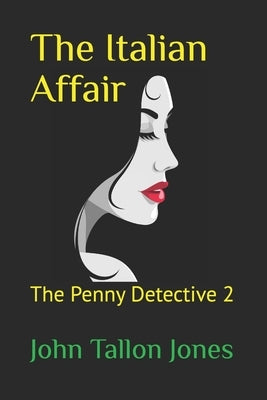 The Italian Affair: The Penny Detective 2 by Tallon Jones, John