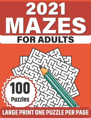 2021 Mazes For Adults: Large Print Fun Mazes Puzzle Book For Seniors Adults Men Women As A Gift With 100 Puzzles For Making A Lot Of Fun by Publication, Rk Antwan Richie