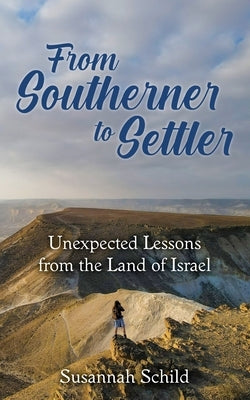 From Southerner to Settler: Unexpected Lessons from the Land of Israel by Schild, Susannah