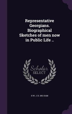 Representative Georgians. Biographical Sketches of men now in Public Life .. by Ham, H. W. J. B. 1851