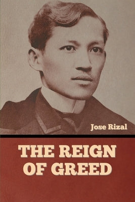 The Reign of Greed by Rizal, José