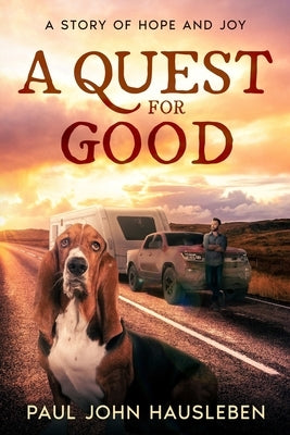 A Quest for Good: A Story of Hope and Joy by Hausleben, Paul John