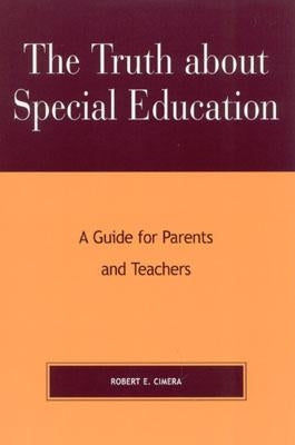 The Truth About Special Education: A Guide for Parents and Teachers by Cimera, Robert Evert