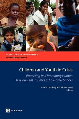 Children and Youth in Crisis: Protecting and Promoting Human Development in Times of Economic Shocks by Lundberg, Mattias