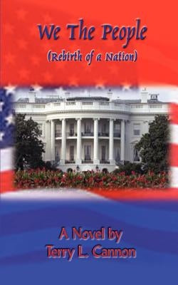 We The People: Rebirth of a Nation by Cannon, Terry L.