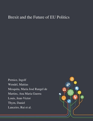 Brexit and the Future of EU Politics by Pernice, Ingolf