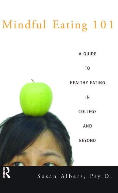 Mindful Eating 101: A Guide to Healthy Eating in College and Beyond by Albers Psy D., Susan