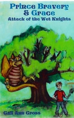 Prince Bravery and Grace - Attack of the Wet Knights by Gross, Gail Ann