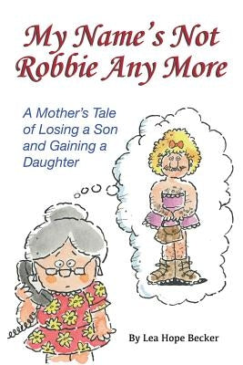 My Name's Not Robbie Any More: A Modern Novel Laced With Humor by Becker, Lea Hope