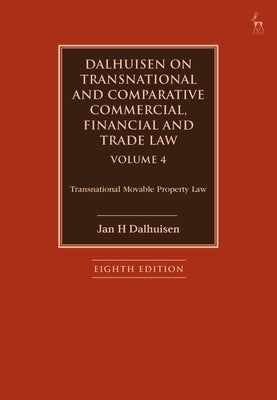 Dalhuisen on Transnational and Comparative Commercial, Financial and Trade Law Volume 4: Transnational Movable Property Law by Dalhuisen, Jan H.