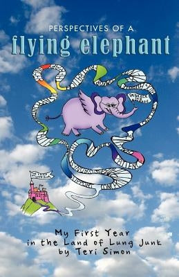 Perspectives of a Flying Elephant: My First Year in the Land of Lung Junk by Simon, Teri