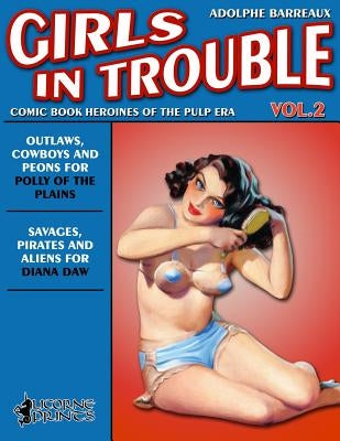 Girls in Trouble - Vol. 2 (Annotated): Comic Book Heroines of the Pulp Era by Prints, Licorne
