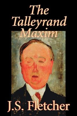 The Talleyrand Maxim by J. S. Fletcher, Fiction, Mystery & Detective, Historical by Fletcher, J. S.