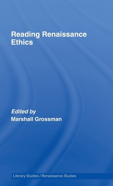 Reading Renaissance Ethics by Grossman, Marshall