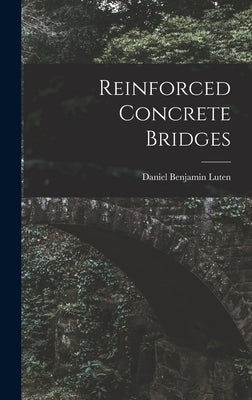 Reinforced Concrete Bridges by Luten, Daniel Benjamin 1869-