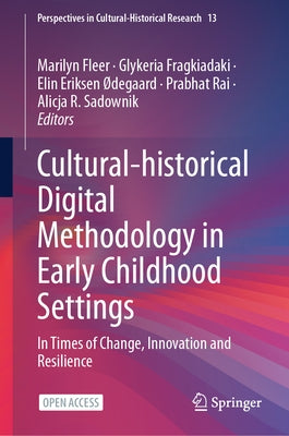 Cultural-Historical Digital Methodology in Early Childhood Settings: In Times of Change, Innovation and Resilience by Fleer, Marilyn