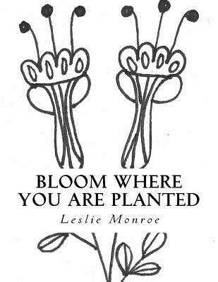 Bloom Where You are Planted: Coloring Book of Encouragement by Monroe, Leslie