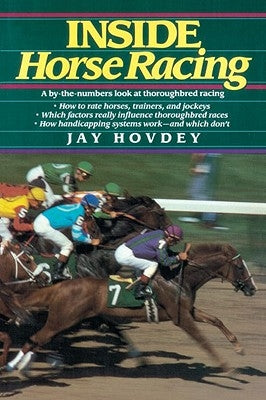 Inside Horse Racing: A By-The-Numbers Look at Thoroughbred Racing by Hovdey, Jay