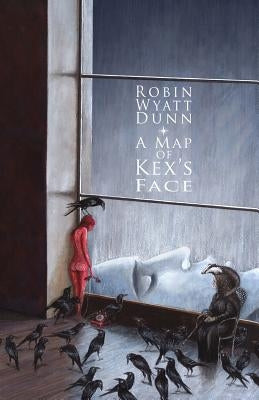 A Map of Kex's Face by Dunn, Robin Wyatt