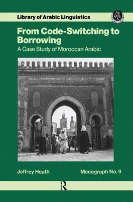 From Code Switching To Borrowing by Heath, Jeffrey