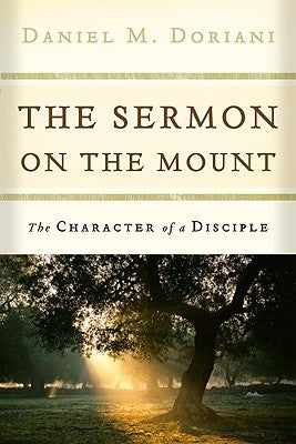 The Sermon on the Mount: The Character of a Disciple by Doriani, Daniel M.