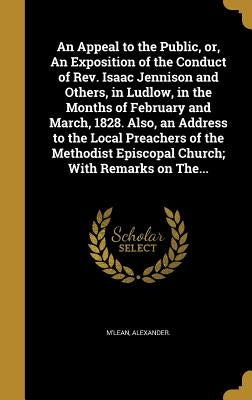 An Appeal to the Public, or, An Exposition of the Conduct of Rev. Isaac Jennison and Others, in Ludlow, in the Months of February and March, 1828. Als by M'Lean, Alexander