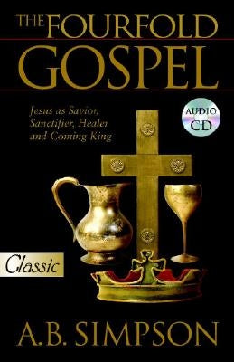 The Fourfold Gospel: Jesus as Savior, Sanctifier, Healer and Coming King Audio Excerpts CD by Simpson, Albert Benjamin