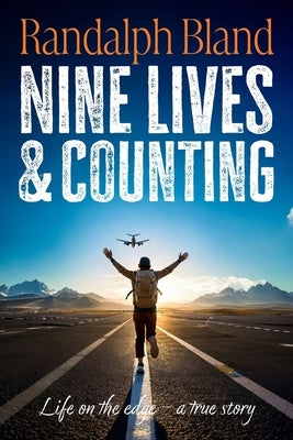 Nine Lives and Counting: Life on the edge - a true story by Bland, Randalph