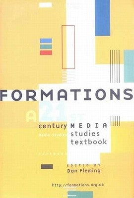 Formations: A 21st Century Media Studies Textbook by Fleming, Dan