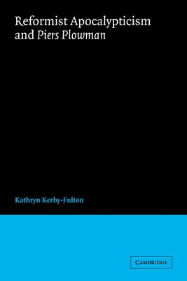 Reformist Apocalypticism and Piers Plowman by Kerby-Fulton, Kathryn