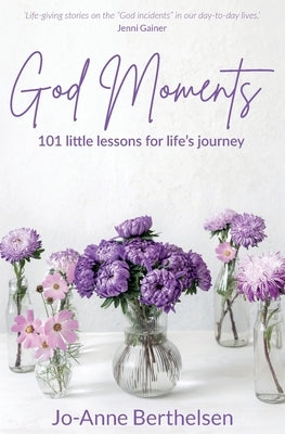 God Moments: 101 little lessons for life's journey by Berthelsen, Jo-Anne